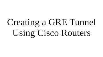 PacketTracer - Creating a GRE Tunnel Using Cisco Routers