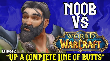 Noob Vs World Of Warcraft - “UP A COMPLETE LINE OF BUTTS” [EP:2]