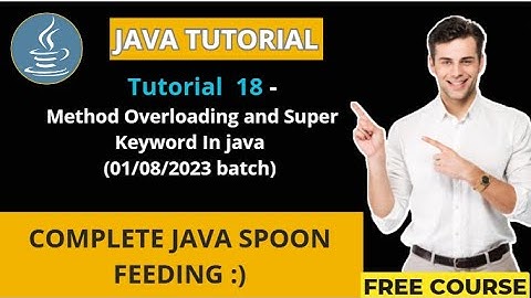 Java Tutorial-18 (01/08/2023 batch) Method Overloading and Super Keyword In java