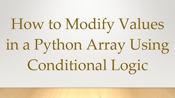 How to Modify Values in a Python Array Using Conditional Logic