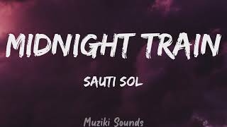 Midnight Train - Sauti Sol (Lyrics) | Muziki Sounds