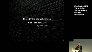 The Hitchhikers guide to faster builds - Viktor Kirilov - Meeting C++ 2018 screenshot 1