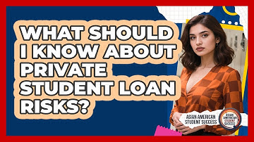 What Should I Know About Private Student Loan Risks?