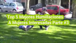Top 5 Mejores Humillaciones A Mujeres Interesadas Parte 3