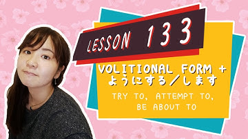 # 133 Learn Japanese 【Volitional Form＋とする／とします】to try to, attempt to, be about to