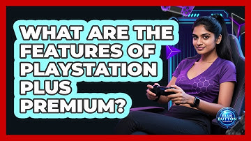 What Are The Features Of PlayStation Plus Premium?