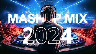 MASHUP MIX 2024  - Mashups & Remixes Of Popular Songs - DJ Remix Club Song Music 2024