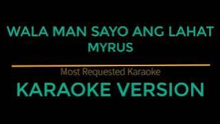 Wala Man Sayo Ang Lahat - Myrus (Karaoke Version)