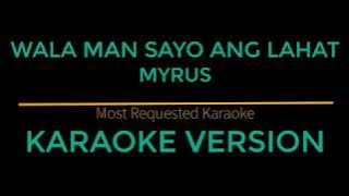 Wala Man Sayo Ang Lahat - Myrus (Karaoke Version)