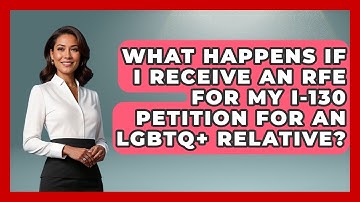 What Happens If I Receive An RFE For My I-130 Petition For An LGBTQ+ Relative?