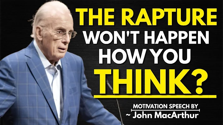 The Rapture Won’t Happen How You Think｜ ~John MacArthur The Best Motivational Speech