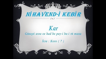 Güzeşti arzu ez had be pay-i bu-i tü mana. Nihavend-i Kebir Kar.