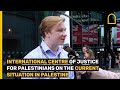 INTERNATIONAL CENTRE OF JUSTICE FOR PALESTINIANS ON THE CURRENT SITUATION IN PALESTINE