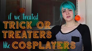 If we treated Trick-or-Treaters like Cosplayers