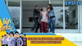 Gawat Sarah di Tangkap Preman Pembakar Pesantren - Kun Anta 2 Eps 39