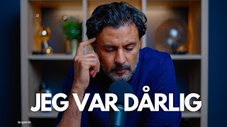 Personlig video: Jeg har vært dårlig - fant ut av det?