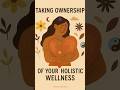 Taking Ownership of Your Holistic Wellness