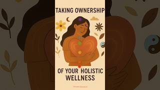 Taking Ownership of Your Holistic Wellness