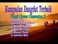 Kumpulan Lagu dangdut terbaik versi cover Gasentra 3
