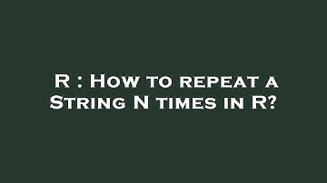 R : How to repeat a String N times in R?