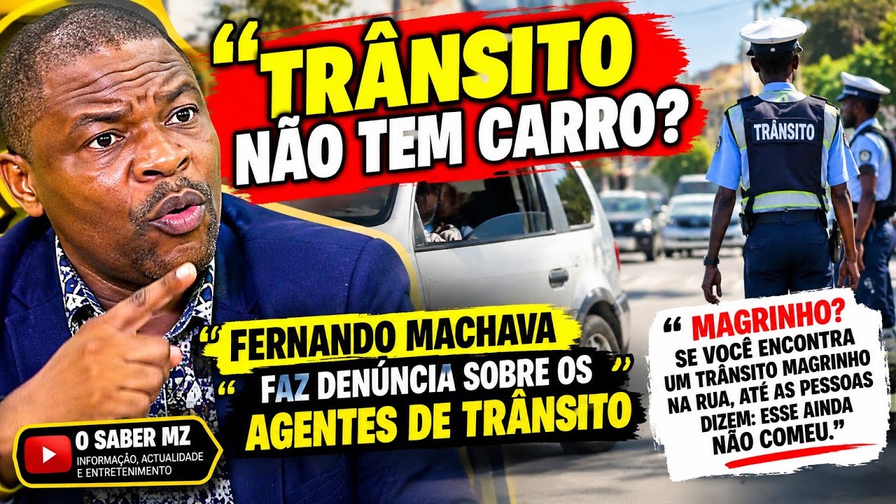 TRÂNSITO NÃO TEM CARRO? 😱 FERNANDO MACHAVA FAZ DENÚNCIA SOBRE OS AGENTES DE TRÂNSITO