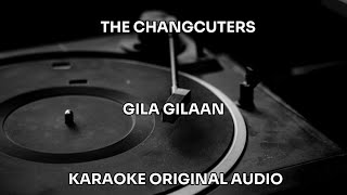THE CHANGCUTERS - GILA-GILAAN - KARAOKE ORIGINAL AUDIO
