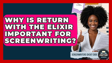 Why Is Return With The Elixir Important For Screenwriting? - Screenwriter