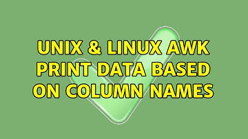 Unix & Linux: Awk print data based on column names (3 Solutions!!)