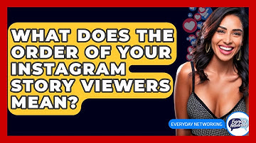 What Does The Order Of Your Instagram Story Viewers Mean? - Everyday-Networking