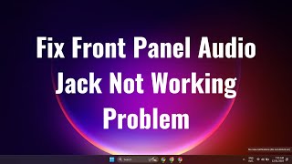 How to Fix Front Panel Audio Jack Not Working Problem In Windows 11 or 10