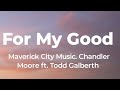 For My Good - Maverick City Music / Chandler Moore / Todd Galberth (Lyrics)