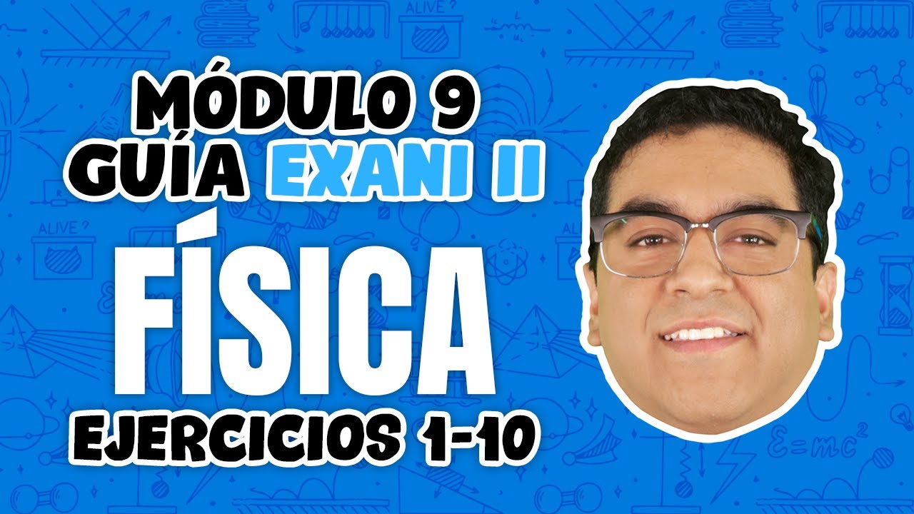 Guía Exani II: Módulo 9 Física Ejercicios del 1 al 10 - YouTube