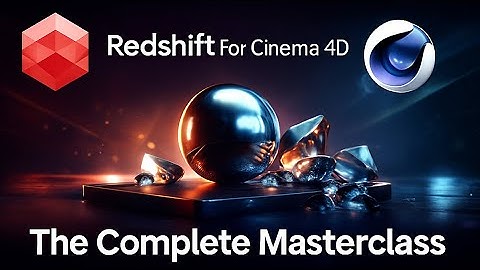Redshift For Cinema 4D | The Complete Masterclass