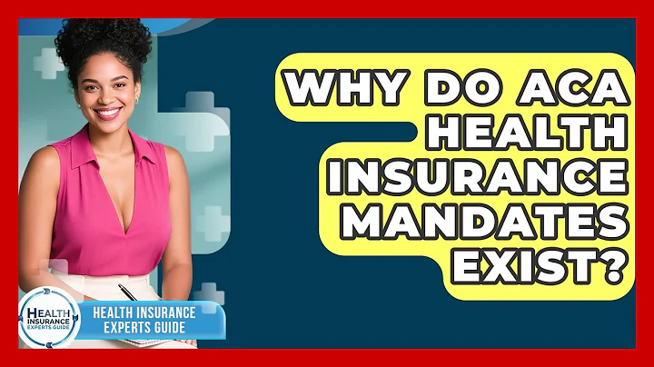 Why Do ACA Health Insurance Mandates Exist? - Health Insurance Experts Guide