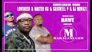 Lowsheen & Master Kg & Casswell P & Dj Ngwazi  - Nawe   - {Unreleased Song}