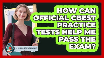 How Can Official CBEST Practice Tests Help Me Pass The Exam? - Aspiring Teacher Guide