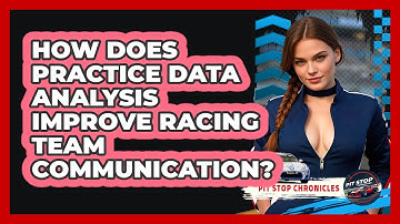 How Does Practice Data Analysis Improve Racing Team Communication? - Pit Stop Chronicles