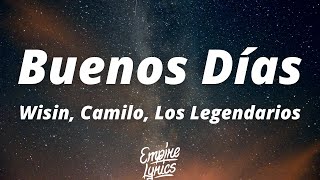 Wisin, Camilo, Los Legendarios - Buenos Días (Letra/Lyrics) | Tú de, tú de aquí ya no te mueves