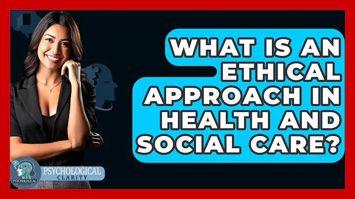 What Is An Ethical Approach In Health And Social Care? - Philosophy Beyond