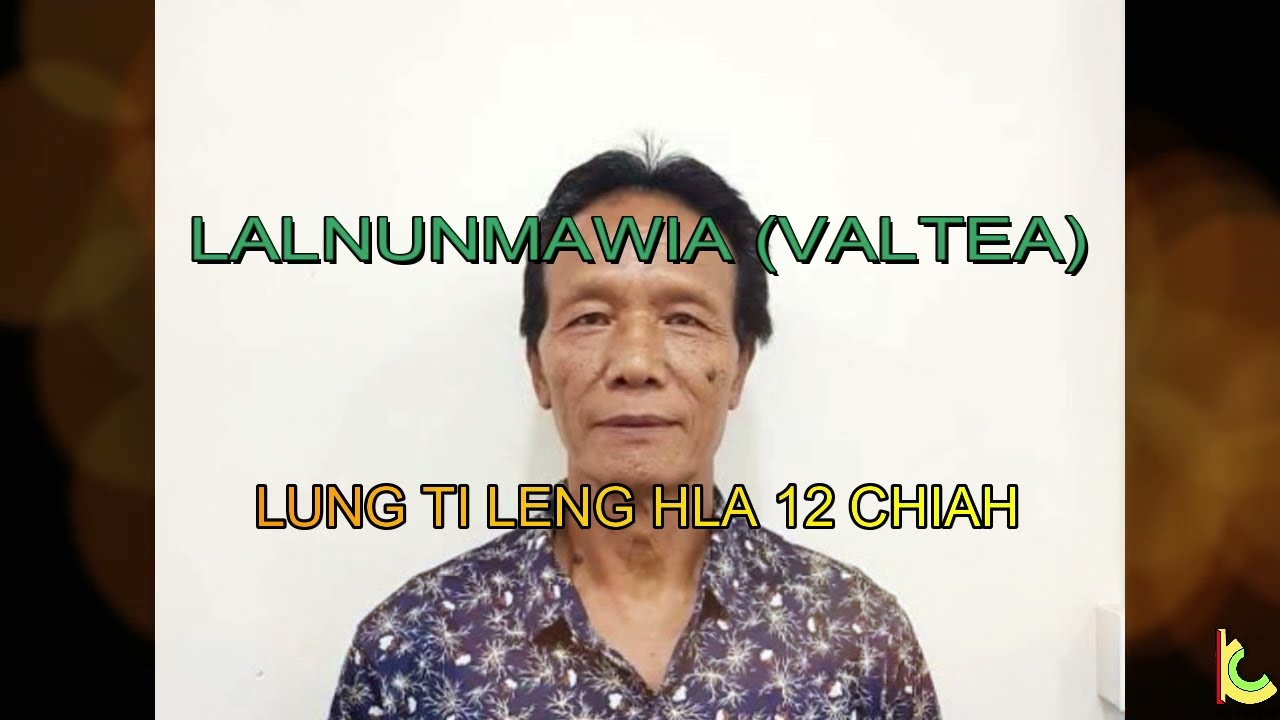 LALNUNMAWIA (VALTEA) LUNG TI LENG HLA 12 CHIAH