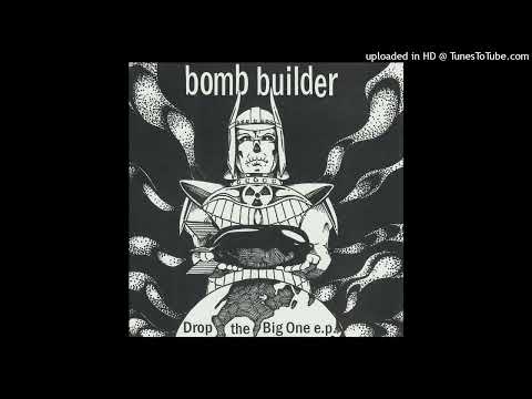 Bomb Builder — Bomb Builder - Drop The Big One E.P. (Full E.P.)