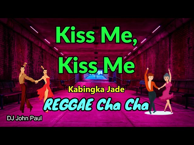 Kiss Me, Kiss Me - Kabingka Jade Cover ft DJ John Paul REGGAE Cha Cha class=