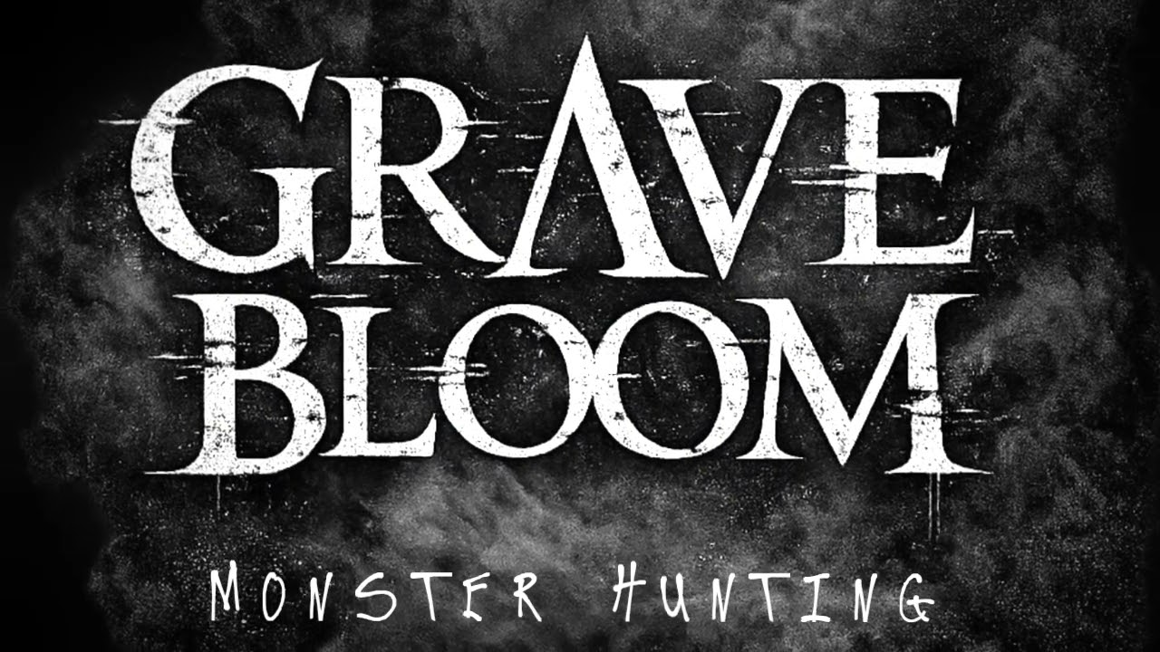 GRΛVE BLOOM  - Monster Hunting