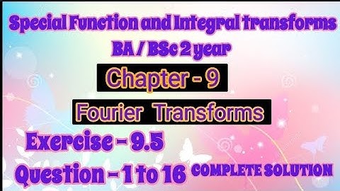 Exercise 9.5 Solution Question 1 to 16 Special Function and Integral transforms BA BSc 2 year