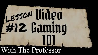 Lesson 12 - Video Gaming 101 with The Professor