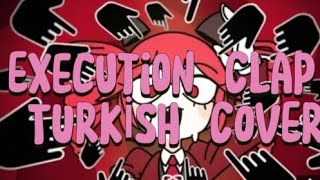 Execution Clap TURKİSH COVER~