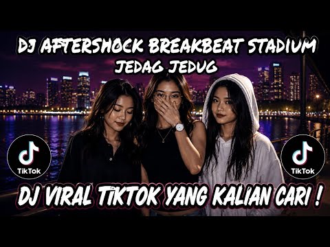 DJ AFTERSHOCK STADIUM BREAKBEAT REMIX JEDAG JEDUG VIRAK TIKTOK TERBARU 2026 YANG KALIAN CARI !