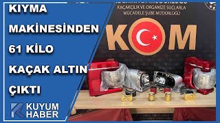 Kıyma Ve Hamur Makinesinden 61 Kilo Kaçak Altın Çıktı