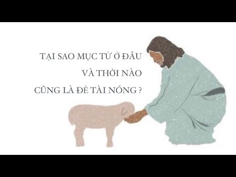 TẠI SAO ❓MỤC TỬ ✝️🐑🌻 Ở ĐÂU VÀ THỜI NÀO CŨNG LÀ ĐỀ TÀI NÓNG ?