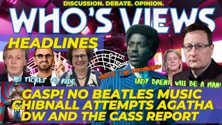 WHO'S VIEWS HEADLINES CASS REPORT & WHO/CHIBNALL ATTEMPTS CHRISTIE/NO BEATLES MUSIC DOCTOR WHO LIVE!